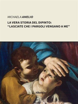 cover image of La vera storia del dipinto--"Lasciate che i pargoli vengano a me"